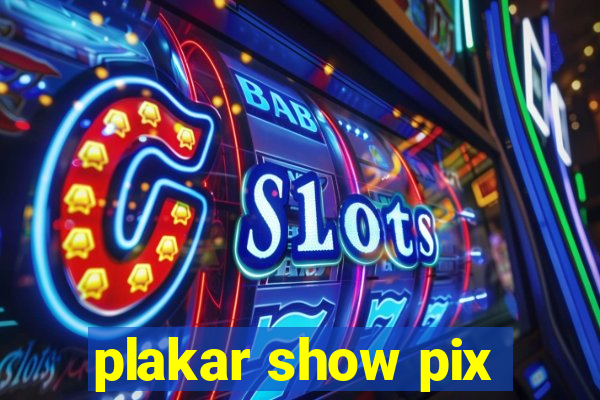 plakar show pix